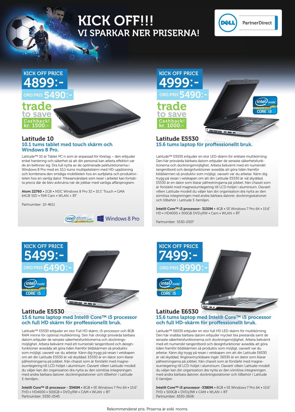 Dra full nytta av de optimerade pekfunktionerna i Windows 8 Pro med en 10,1-tums multipekskärm med HD-upplösning och kombinera den smidiga mobiliteten hos en surfplatta och produktiviteten hos en