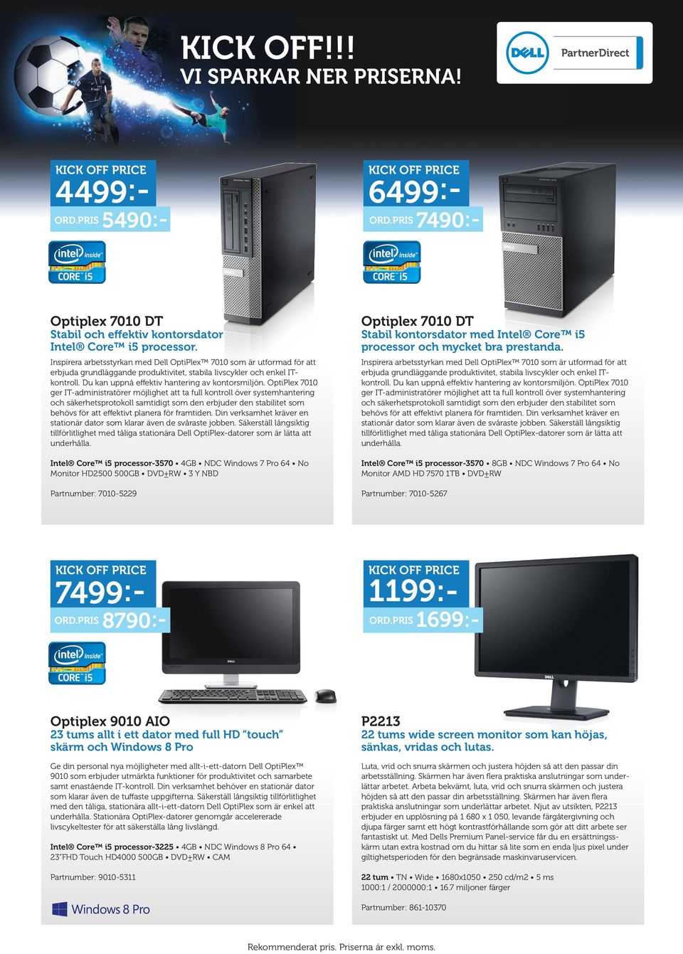 OptiPlex 7010 ger IT-administratörer möjlighet att ta full kontroll över systemhantering och säkerhetsprotokoll samtidigt som den erbjuder den stabilitet som behövs för att effektivt planera för