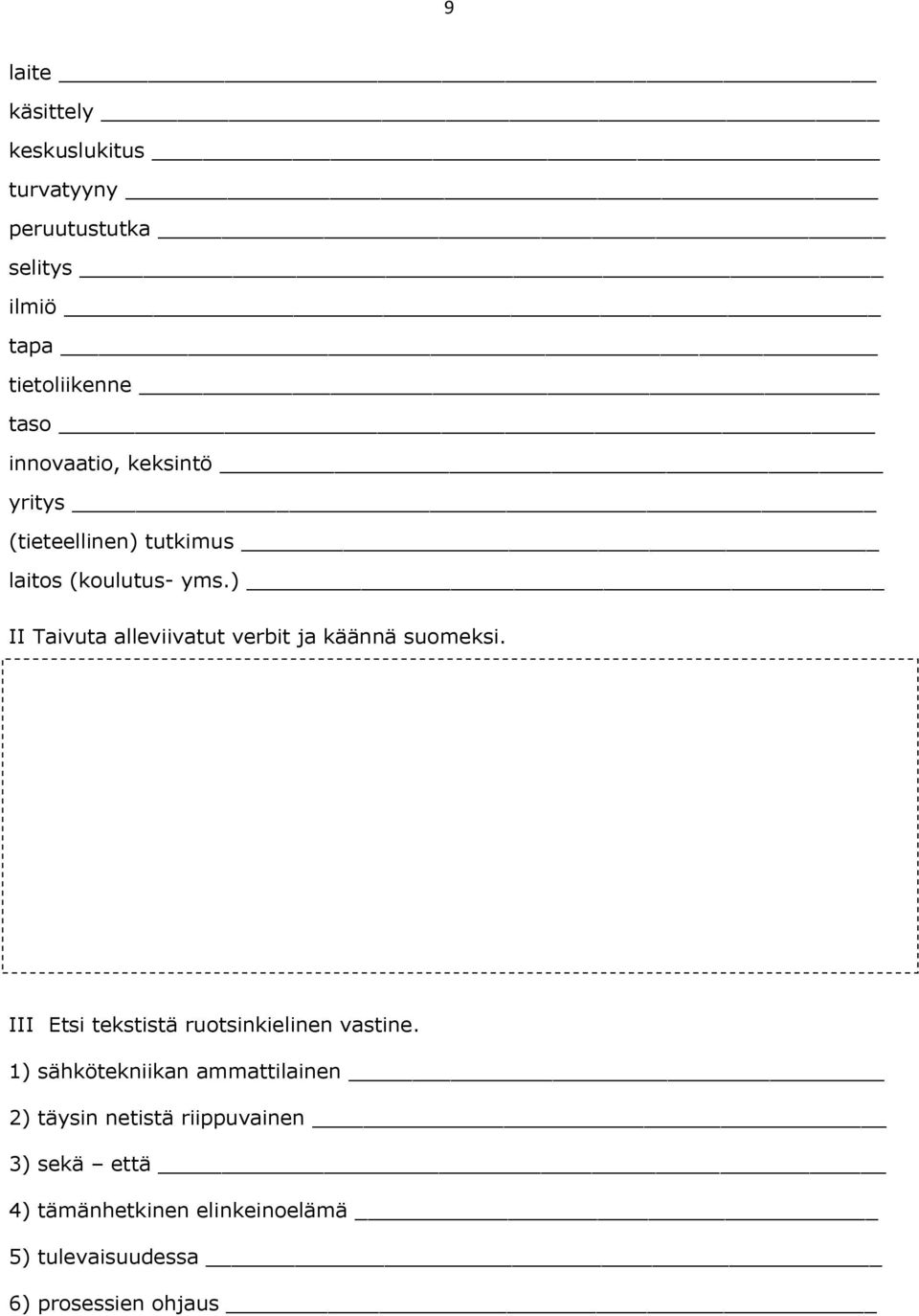 ) II Taivuta alleviivatut verbit ja käännä suomeksi. III Etsi tekstistä ruotsinkielinen vastine.