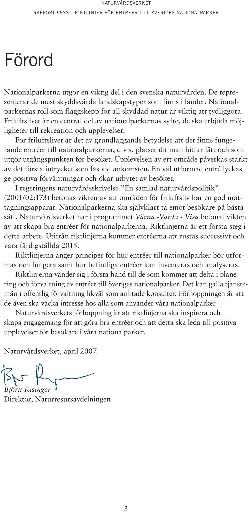 Friluftslivet är en central del av nationalparkernas syfte, de ska erbjuda möjligheter till rekreation och upplevelser.
