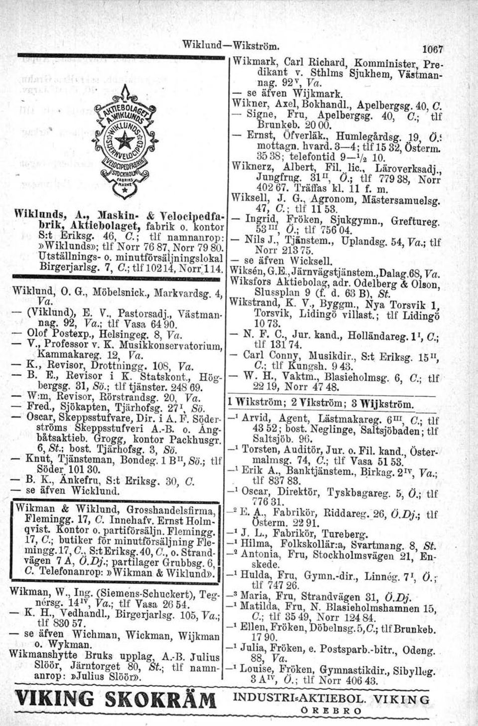 - Olof Postexp., Helsingeg, 8, Va. - V.,' Professor v. K Musikkonservatorium, Kammakareg. 12, Va. - K, Revisor, Drottningg. 108, Va. - B. E., Revisor i K. Statskont., Hög-, bergsg. 31, Sä.