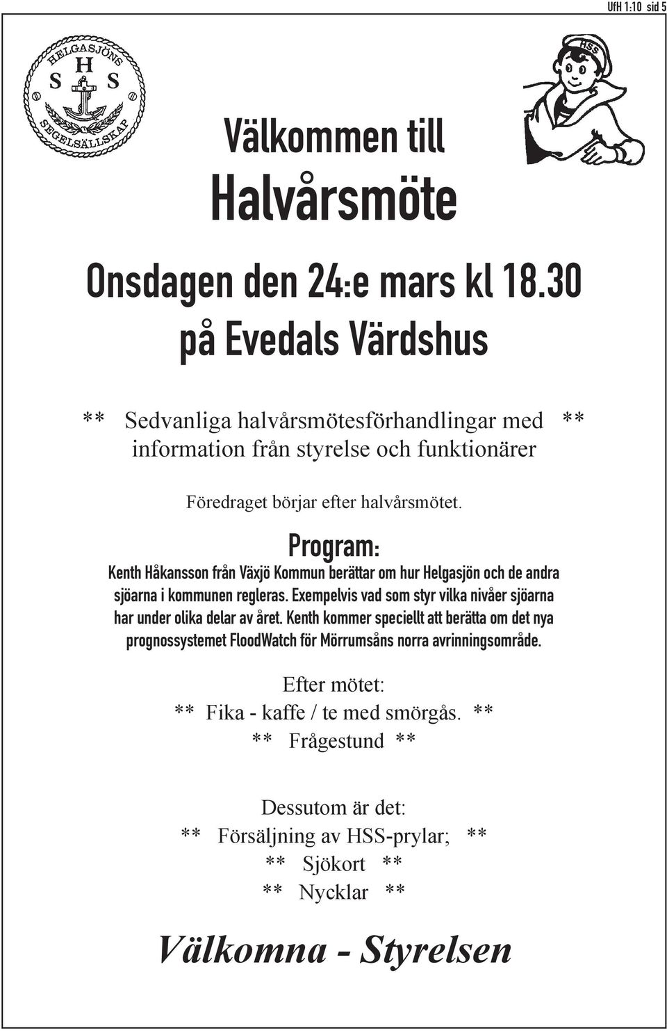 Program: Kenth Håkansson från Växjö Kommun berättar om hur Helgasjön och de andra sjöarna i kommunen regleras.