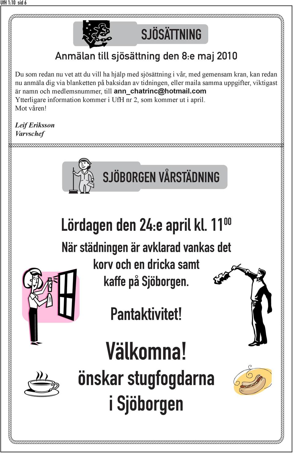 com Ytterligare information kommer i UfH nr 2, som kommer ut i april. Mot våren!