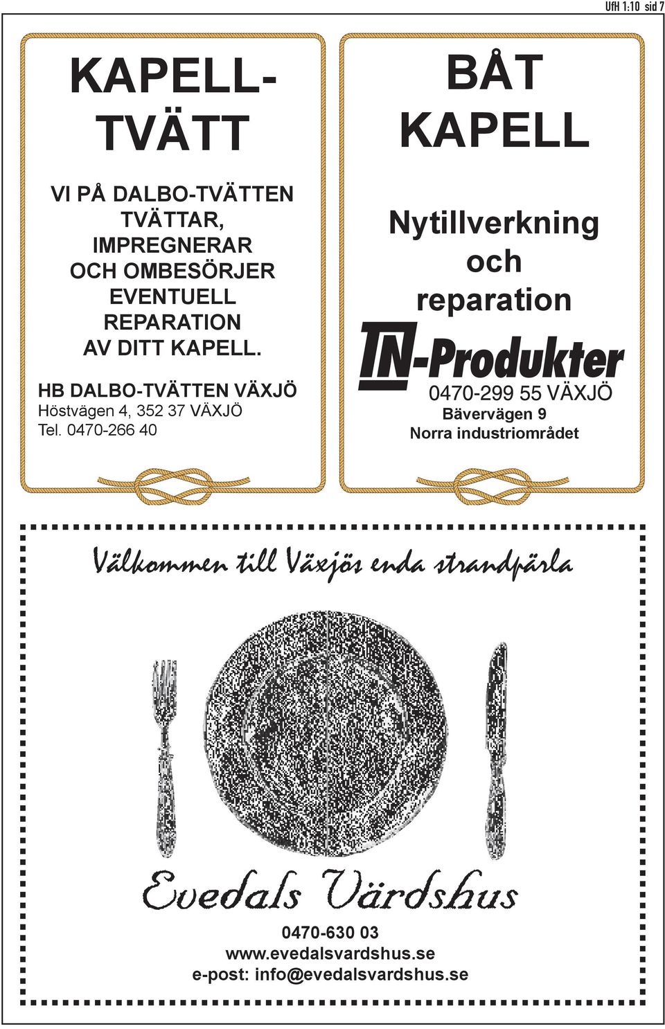0470-266 40 BÅT KAPELL Nytillverkning och reparation Bävervägen 9 Norra industriområdet