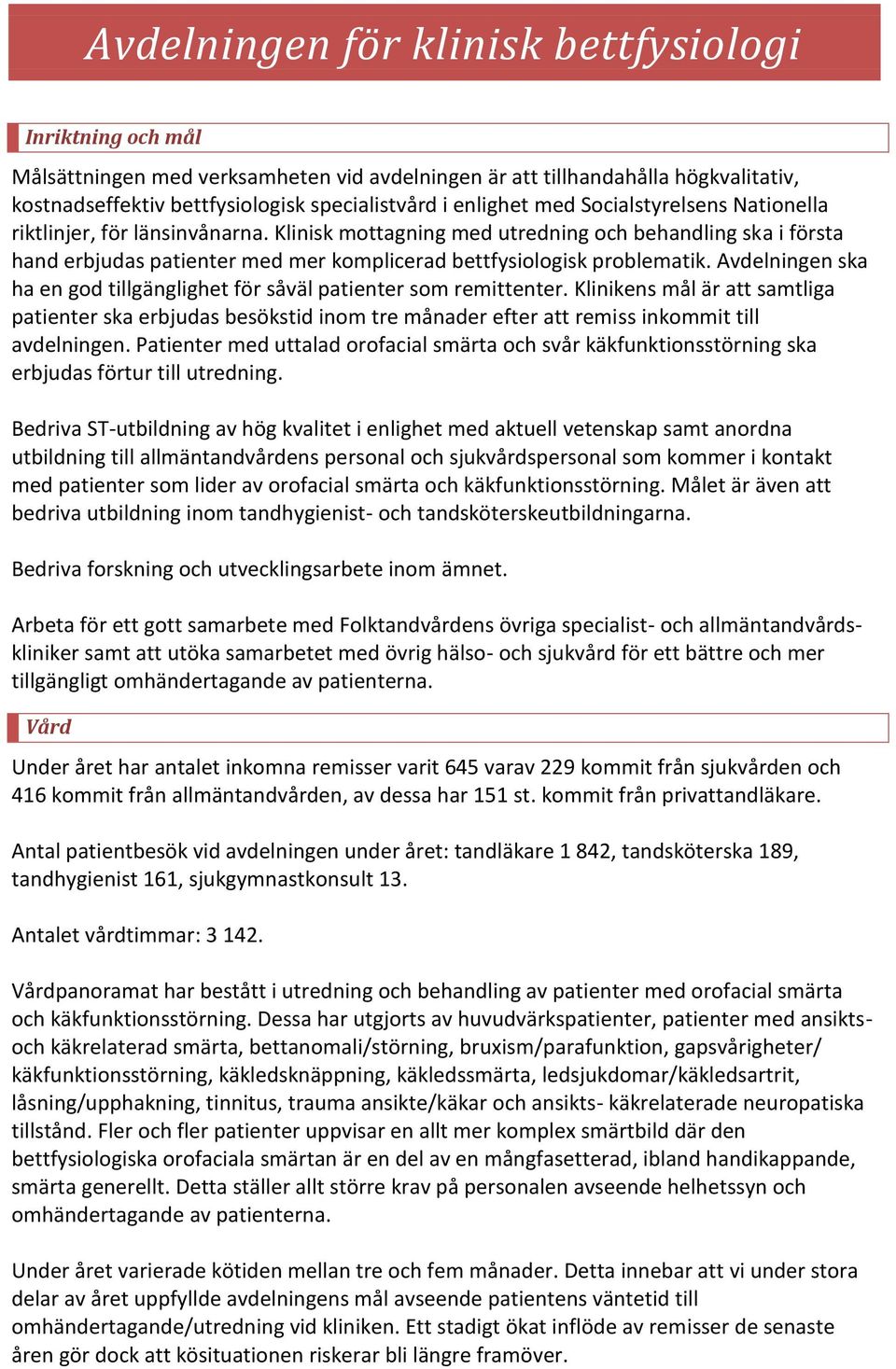 Avdelningen ska ha en god tillgänglighet för såväl patienter som remittenter.