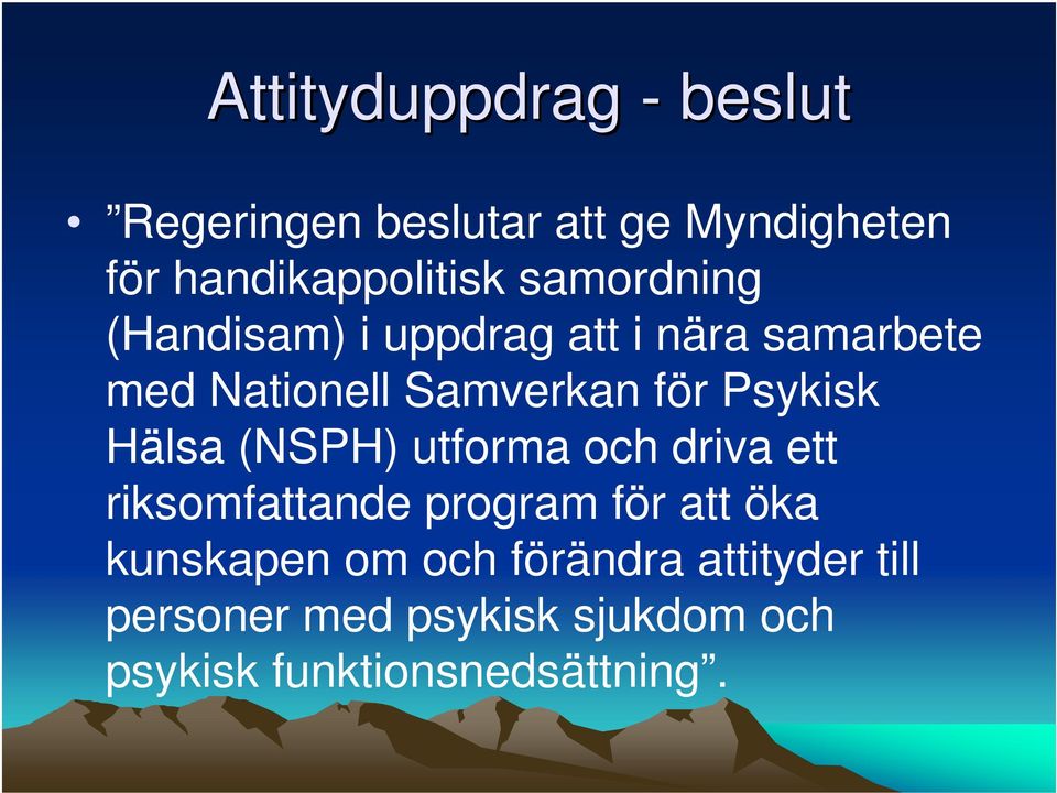 Psykisk Hälsa (NSPH) utforma och driva ett riksomfattande program för att öka