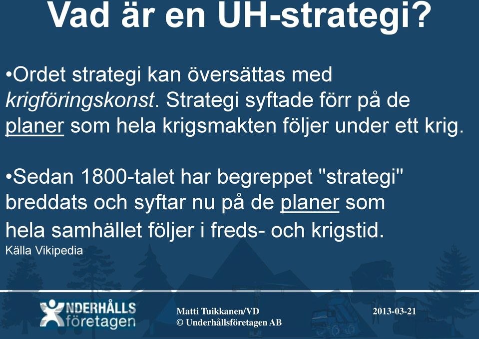 Sedan 1800-talet har begreppet "strategi" breddats och syftar nu på de planer som hela