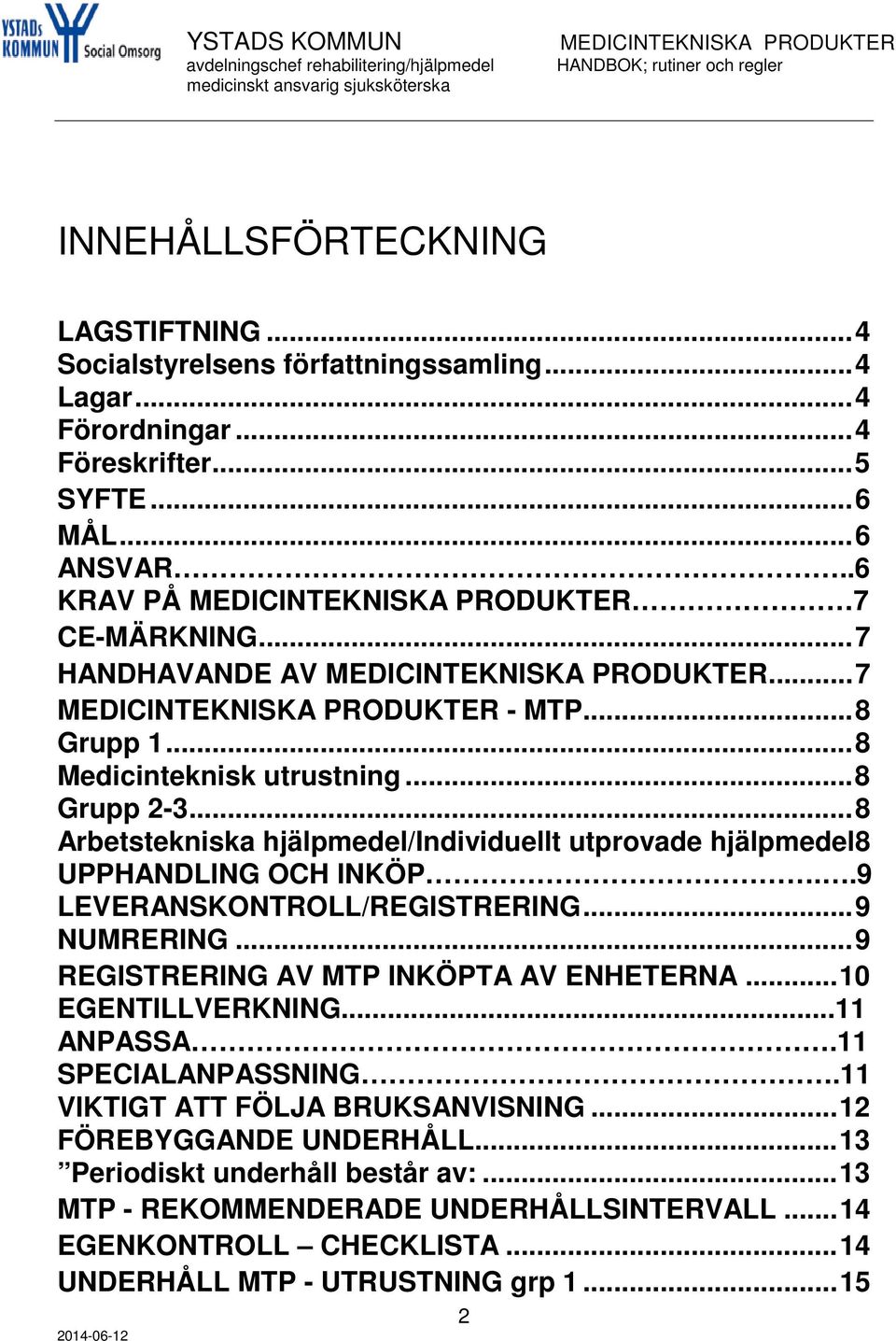 .9 LEVERANSKONTROLL/REGISTRERING... 9 NUMRERING... 9 REGISTRERING AV MTP INKÖPTA AV ENHETERNA... 10 EGENTILLVERKNING...11 ANPASSA.11 SPECIALANPASSNING.