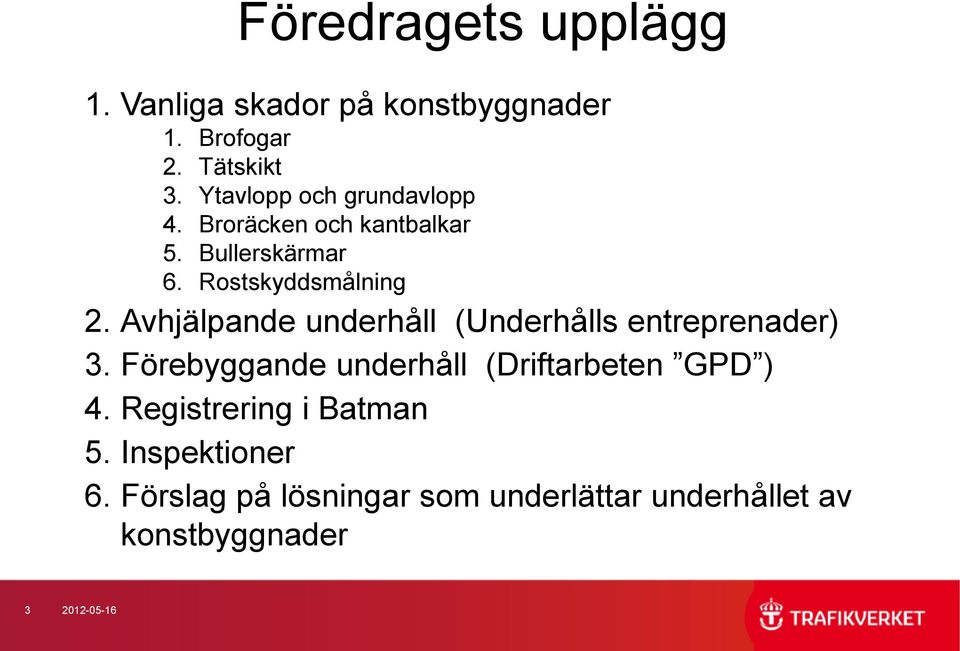 Avhjälpande underhåll (Underhålls entreprenader) 3. Förebyggande underhåll (Driftarbeten GPD ) 4.