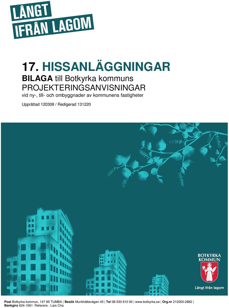 Post Botkyrka kommun, 147 85 TUMBA Besök Munkhättevägen 45 Tel 08-530 610