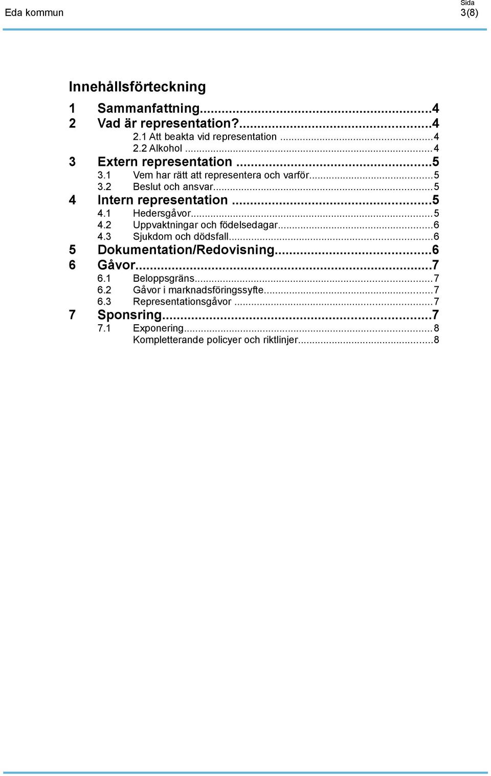 ..6 Sjukdom och dödsfall...6 Dokumentation/Redovisning...6 Gåvor...7 6.1 6.2 6.3 7 Vem har rätt att representera och varför.