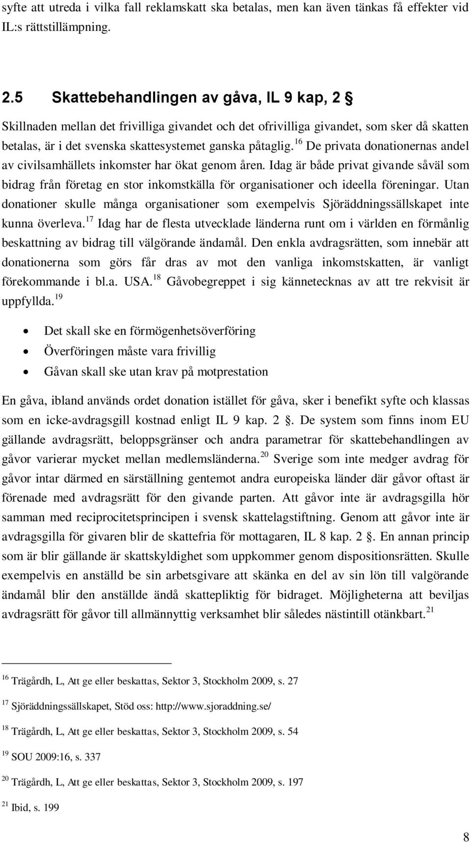 16 De privata donationernas andel av civilsamhällets inkomster har ökat genom åren.
