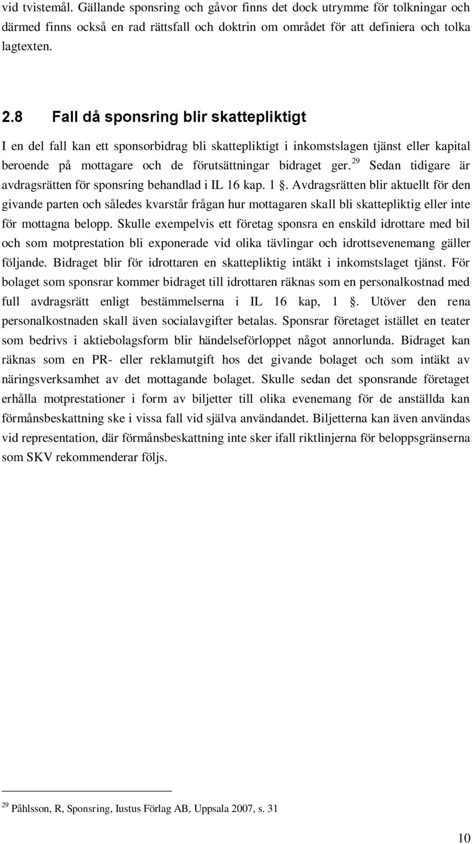 29 Sedan tidigare är avdragsrätten för sponsring behandlad i IL 16
