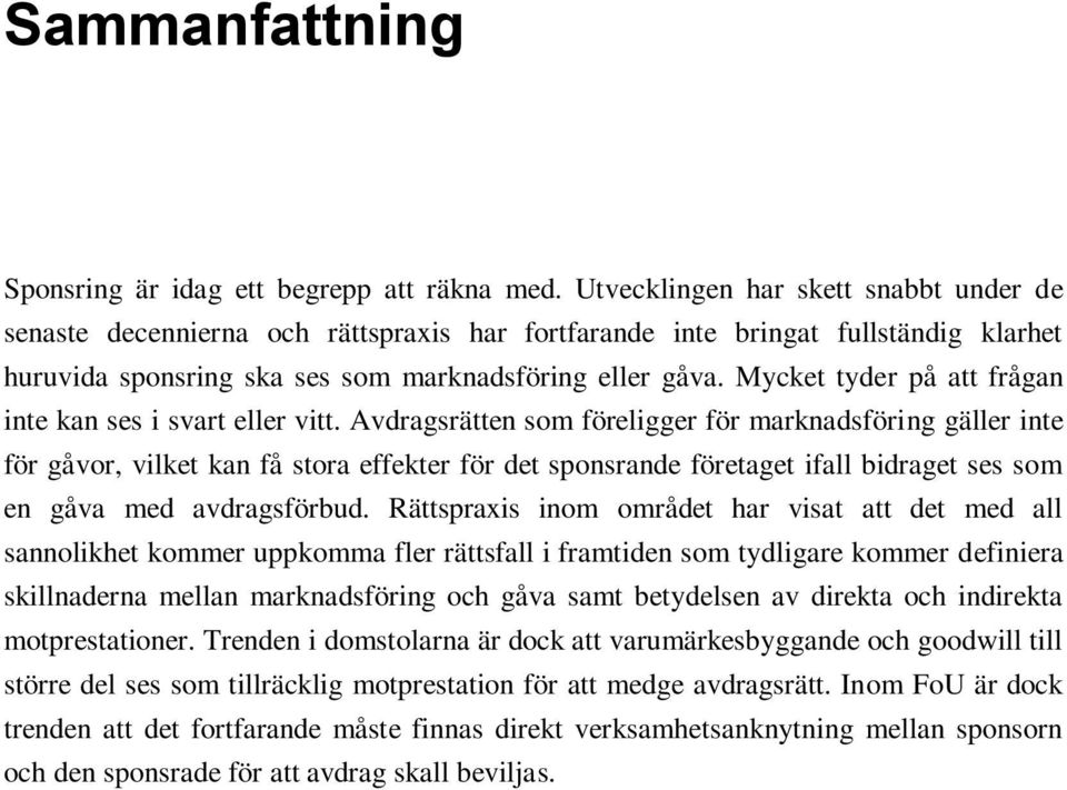 Mycket tyder på att frågan inte kan ses i svart eller vitt.