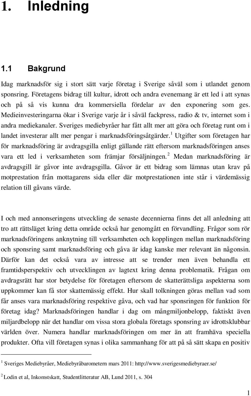 Medieinvesteringarna ökar i Sverige varje år i såväl fackpress, radio & tv, internet som i andra mediekanaler.