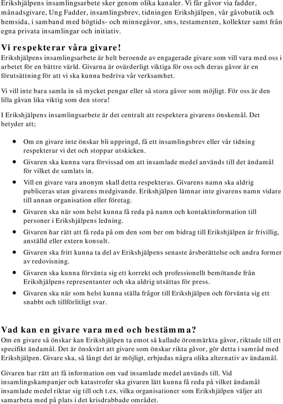 privata insamlingar och initiativ. Vi respekterar våra givare! Erikshjälpens insamlingsarbete är helt beroende av engagerade givare som vill vara med oss i arbetet för en bättre värld.