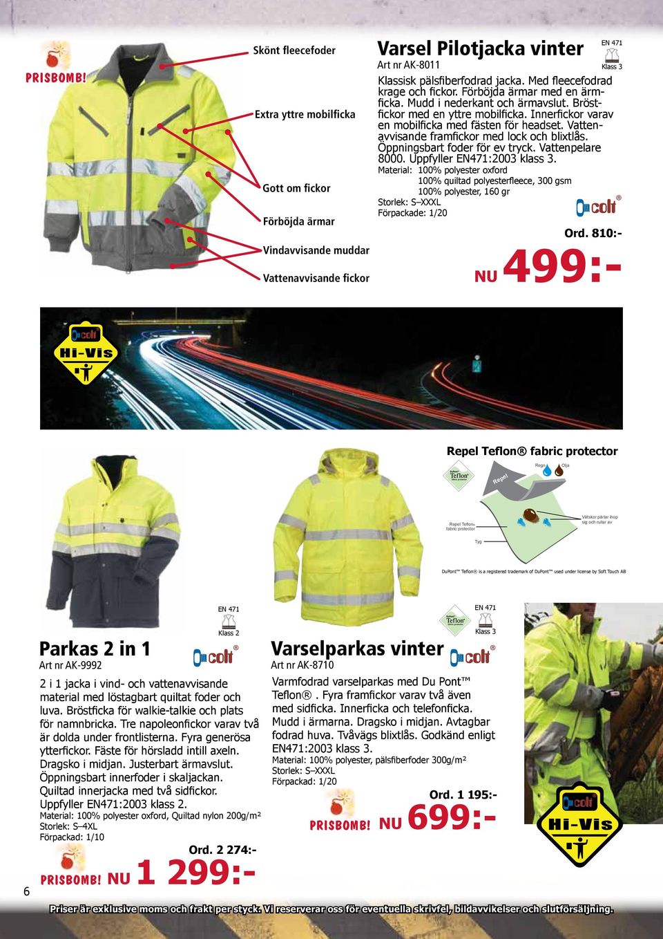 Vattenavvisande framfickor med lock och blixtlås. Öppningsbart foder för ev tryck. Vattenpelare 8000. Uppfyller EN471:2003 klass 3.