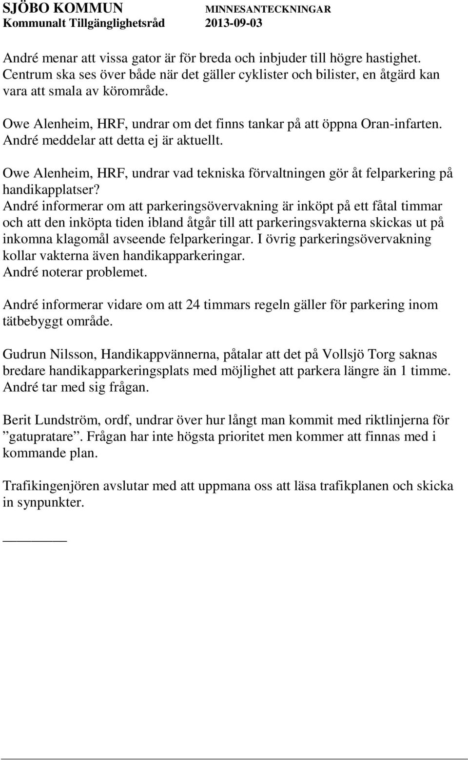 Owe Alenheim, HRF, undrar vad tekniska förvaltningen gör åt felparkering på handikapplatser?