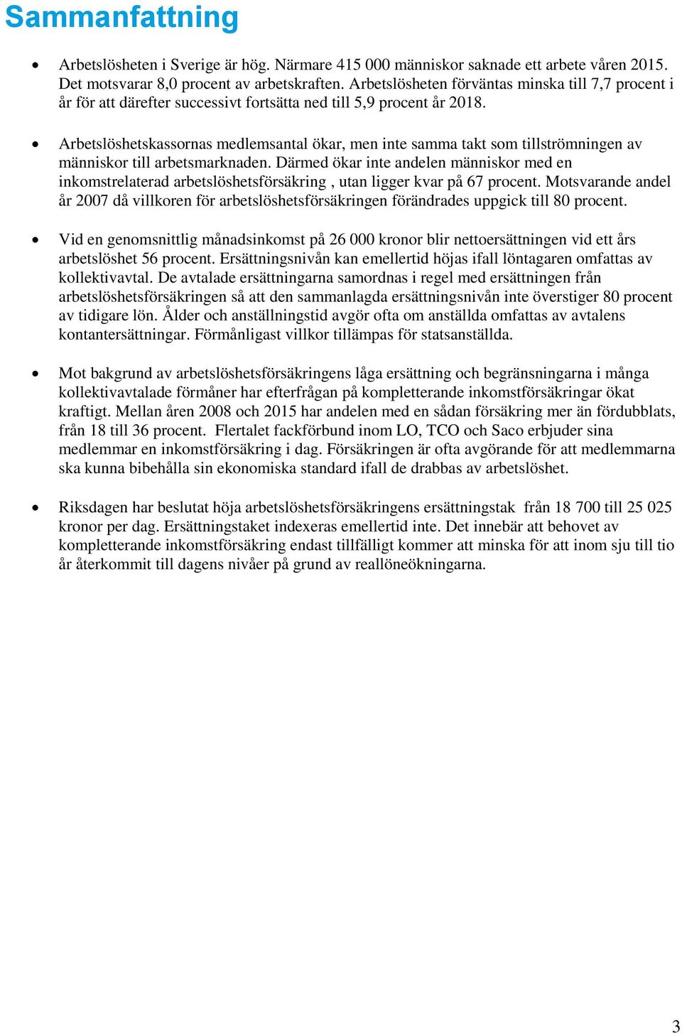 Arbetslöshetskassornas medlemsantal ökar, men inte samma takt som tillströmningen av människor till arbetsmarknaden.