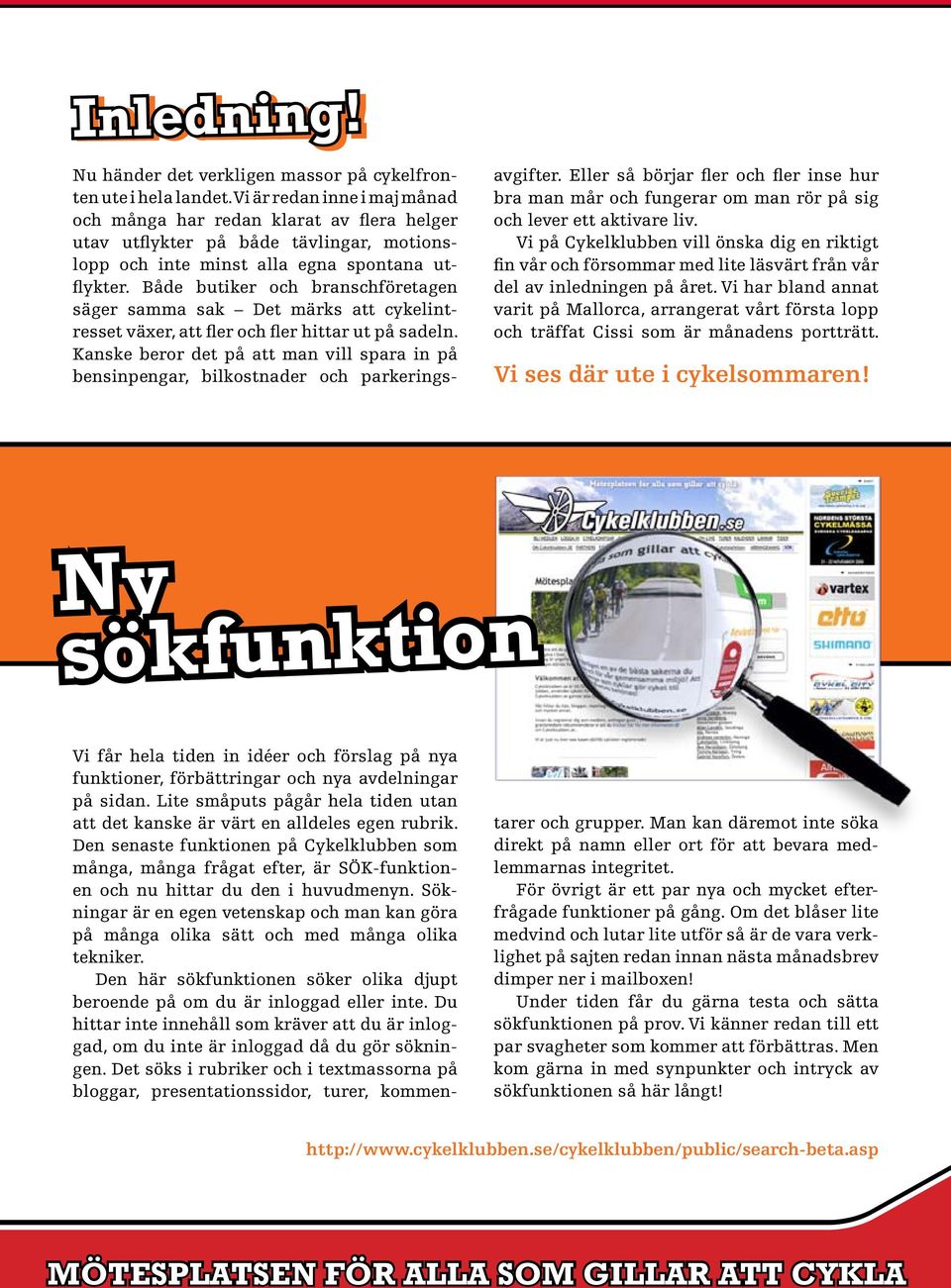 Både butiker och branschföretagen säger samma sak Det märks att cykelintresset växer, att fler och fler hittar ut på sadeln.