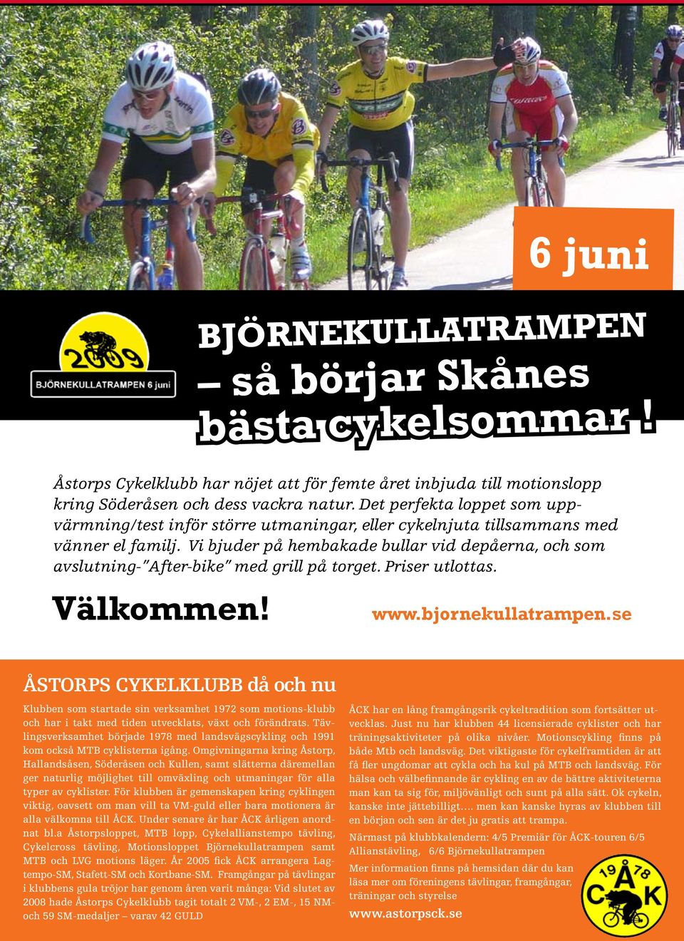Vi bjuder på hembakade bullar vid depåerna, och som avslutning- After-bike med grill på torget. Priser utlottas. Välkommen! www.bjornekullatrampen.