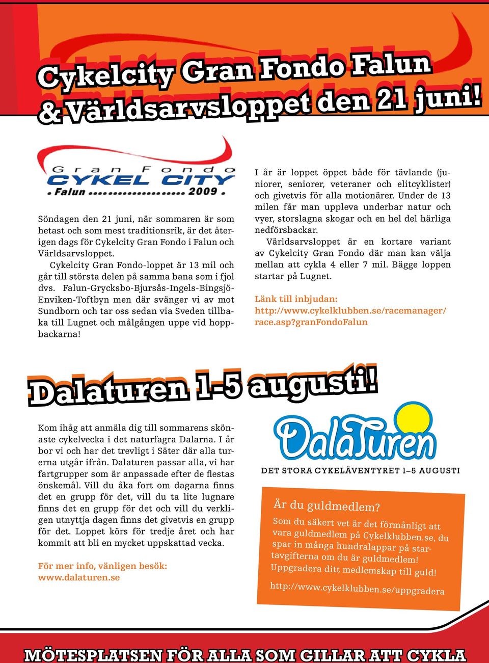 Cykelcity Gran Fondo-loppet är 13 mil och går till största delen på samma bana som i fjol dvs.