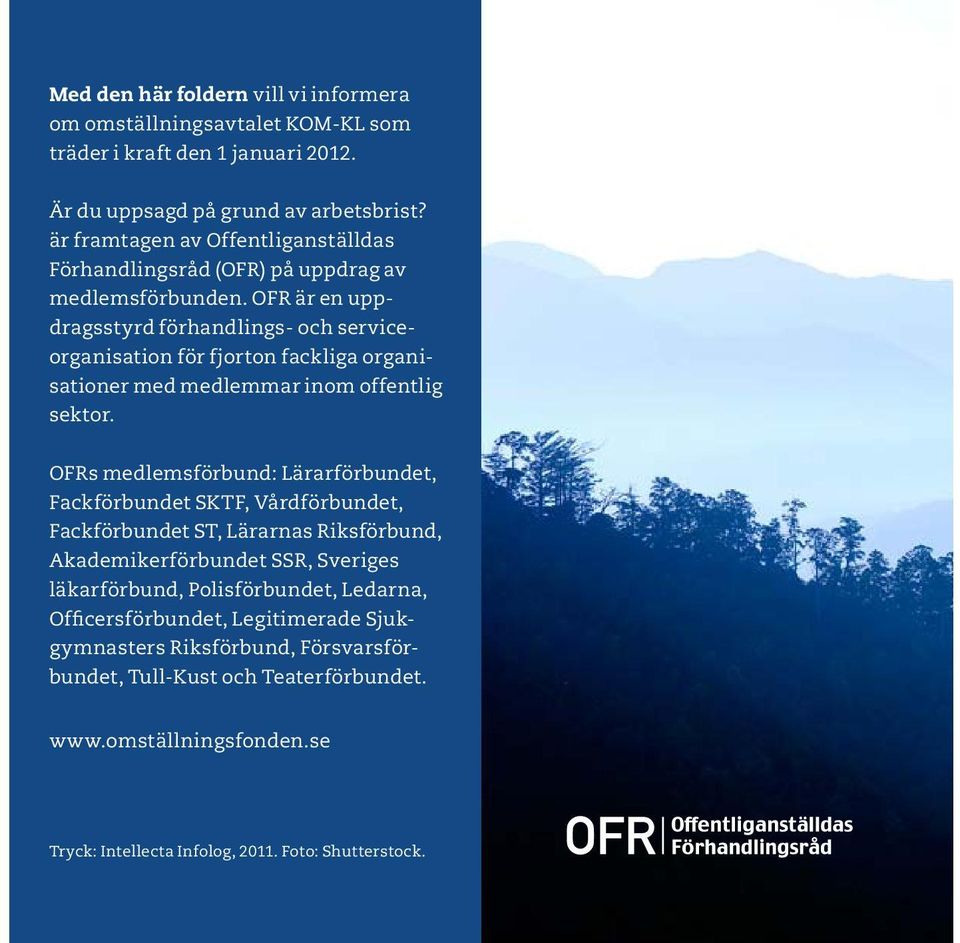 OFR är en uppdragsstyrd förhandlings- och serviceorganisation för fjorton fackliga organisationer med medlemmar inom offentlig sektor.