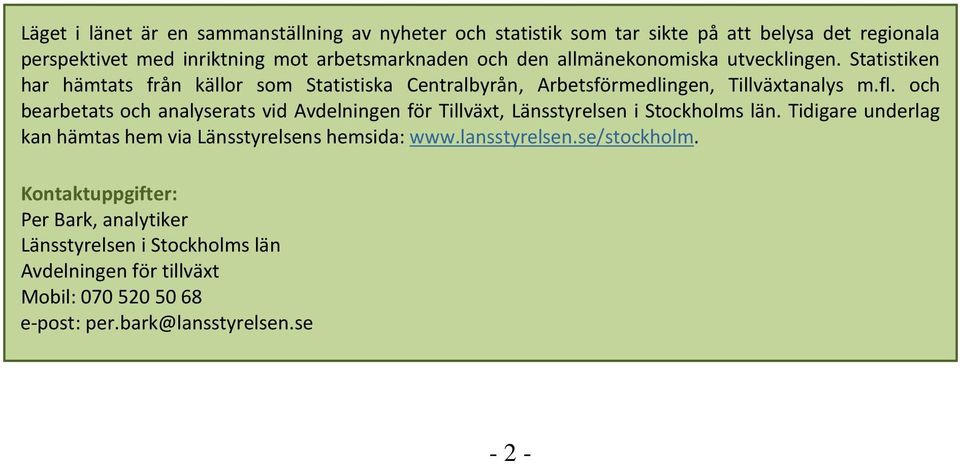 och bearbetats och analyserats vid Avdelningen för Tillväxt, Länsstyrelsen i Stockholms län. Tidigare underlag kan hämtas hem via Länsstyrelsens hemsida: www.