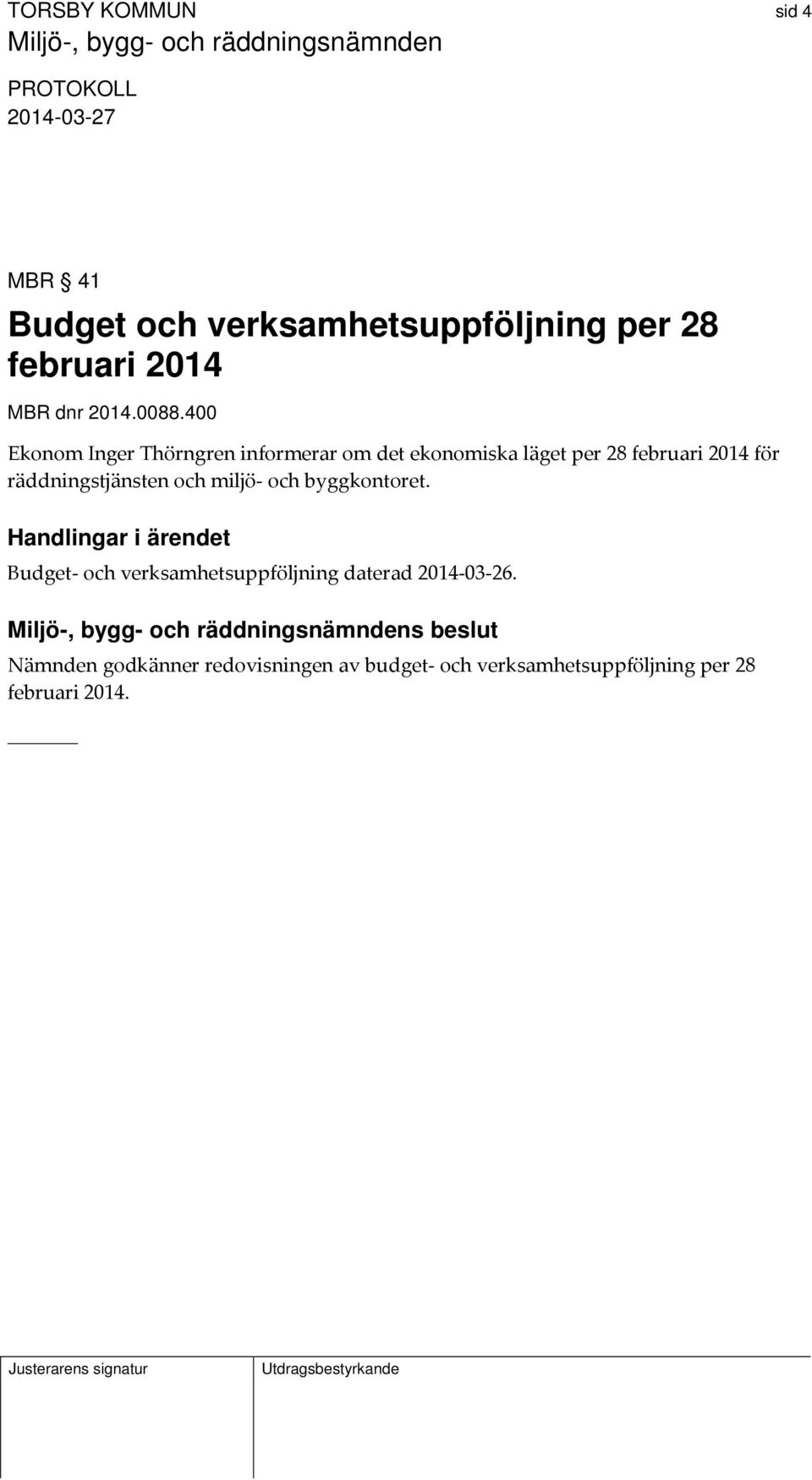 räddningstjänsten och miljö och byggkontoret.