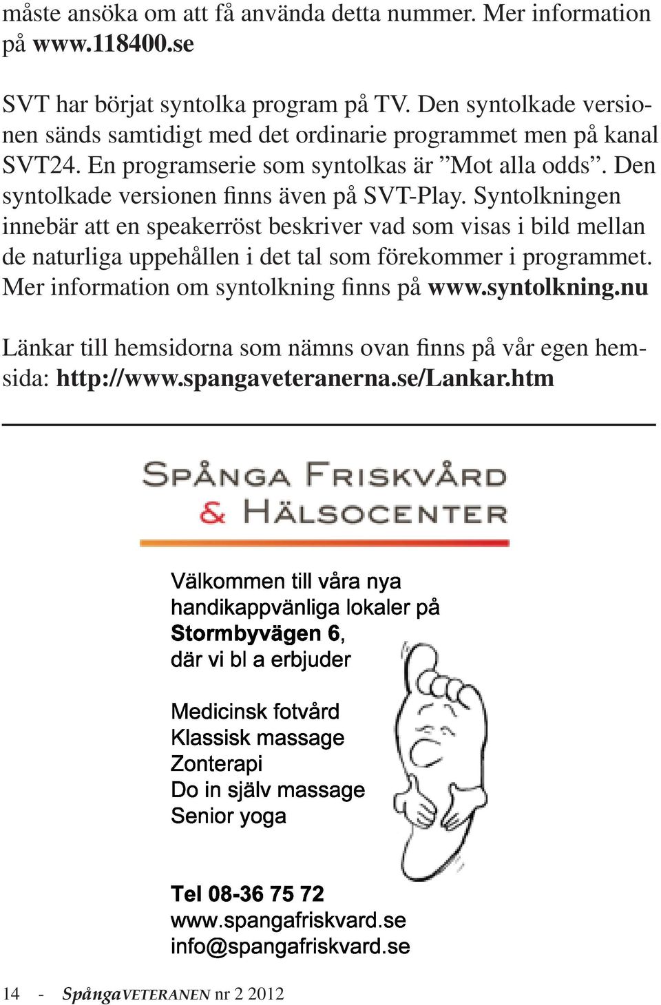 Den syntolkade versionen finns även på SVT-Play.