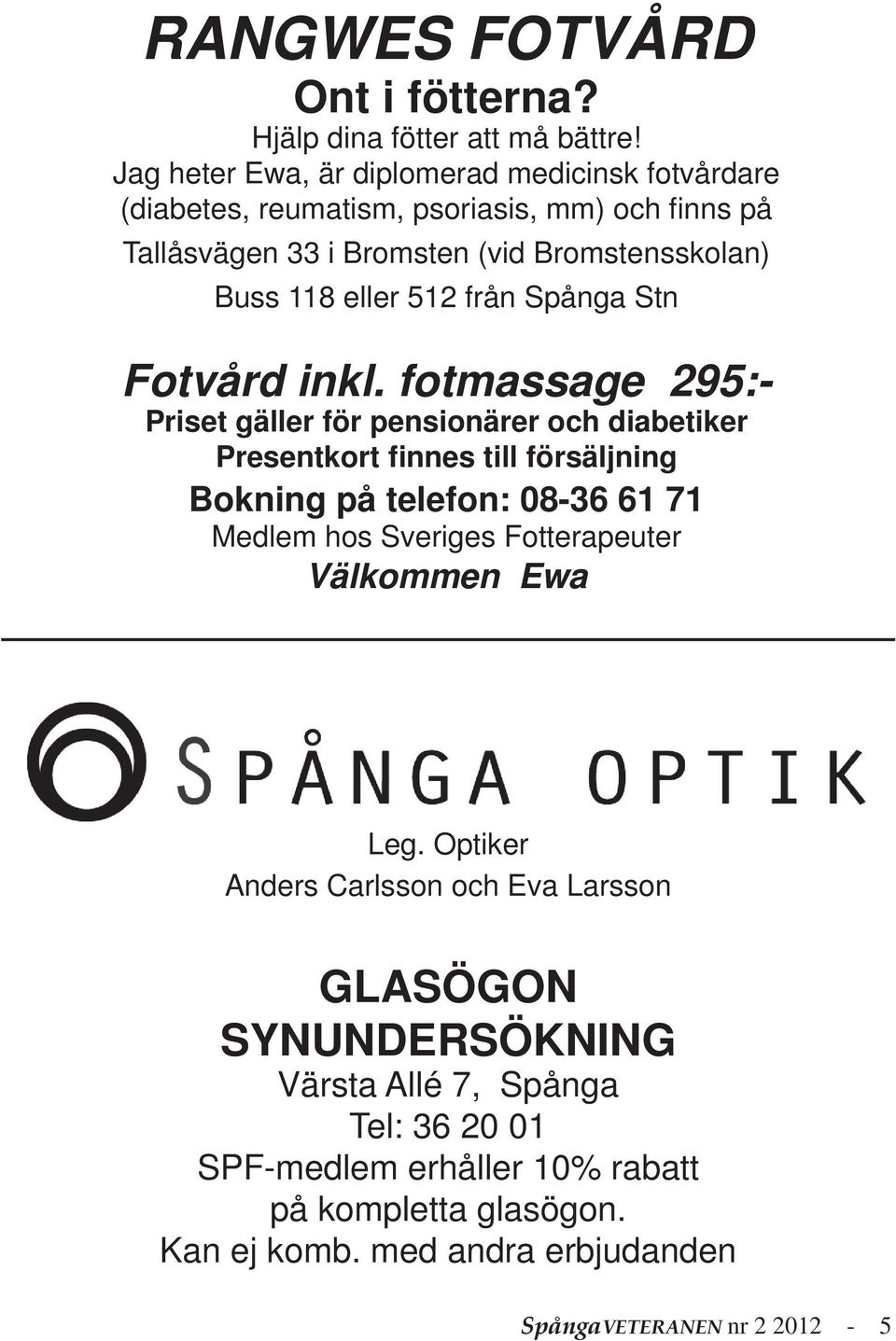512 från Spånga Stn Fotvård inkl.