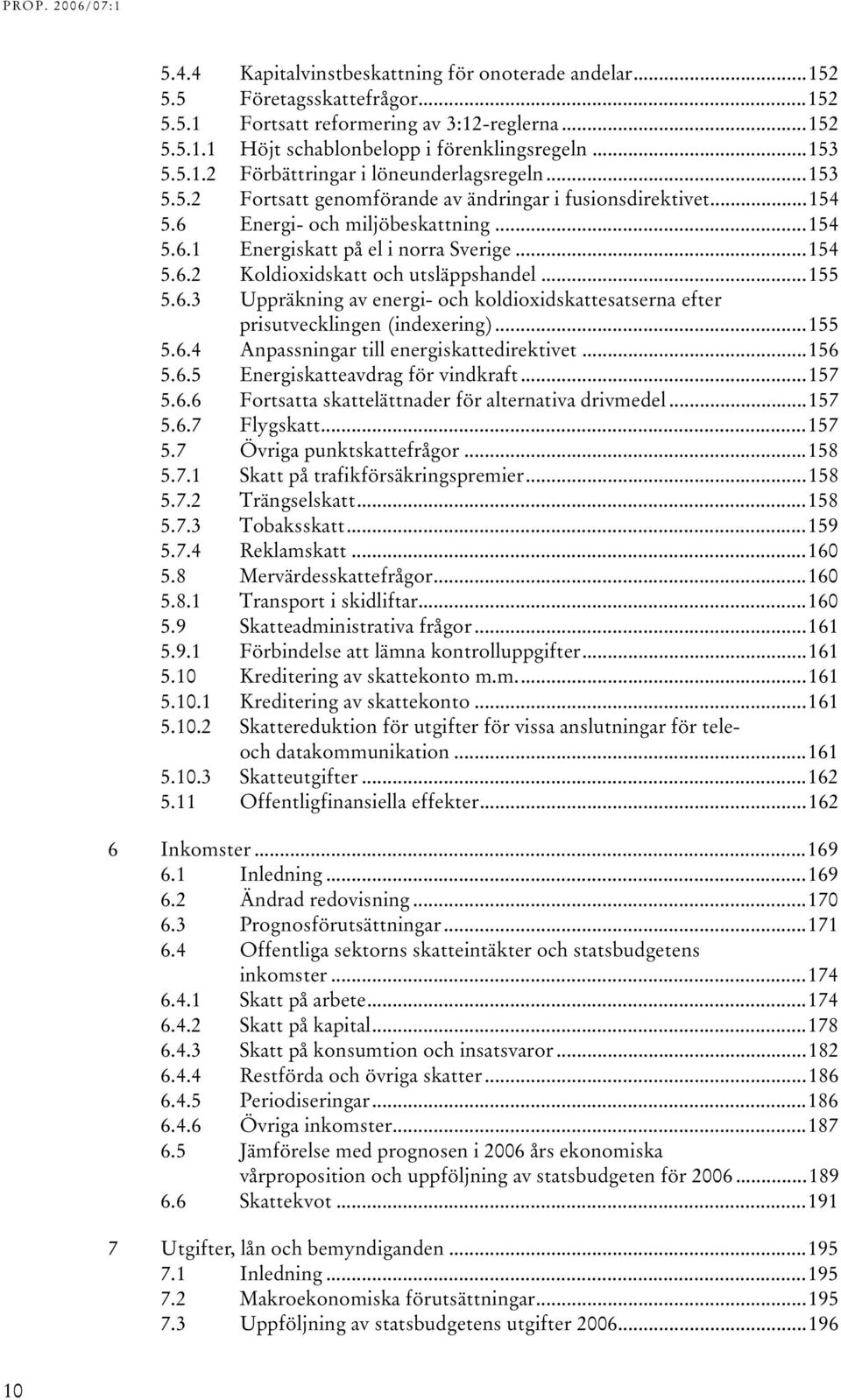 ..154 TU5.6UT TUEnergi- och miljöbeskattningut...154 TU5.6.1UT TUEnergiskatt på el i norra SverigeUT...154 TU5.6.2UT TUKoldioxidskatt och utsläppshandelut...155 TU5.6.3UT TUppräkning av energi- och koldioxidskattesatserna efter prisutvecklingen (indexering)ut.