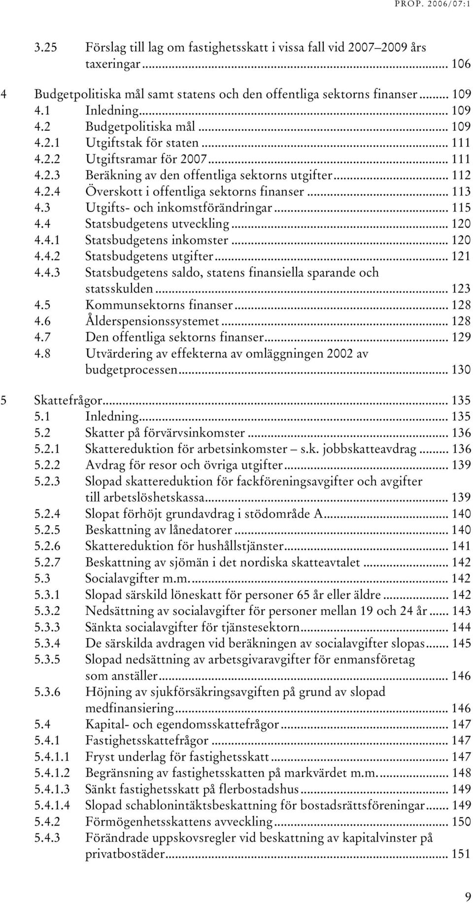 .. 111 TU4.2.3UT TUBeräkning av den offentliga sektorns utgifterut... 112 TU4.2.4UT TUÖverskott i offentliga sektorns finanserut... 113 TU4.3UT TUtgifts- och inkomstförändringarut... 115 TU4.