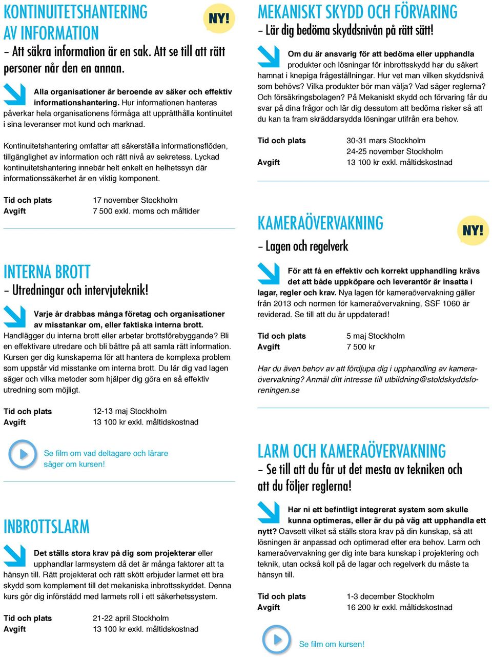 MEKANISKT SKYDD OCH FÖRVARING Om du är ansvarig för att bedöma eller upphandla produkter och lösningar för inbrottsskydd har du säkert svar på dina frågor och lär dig dessutom att bedöma risker så