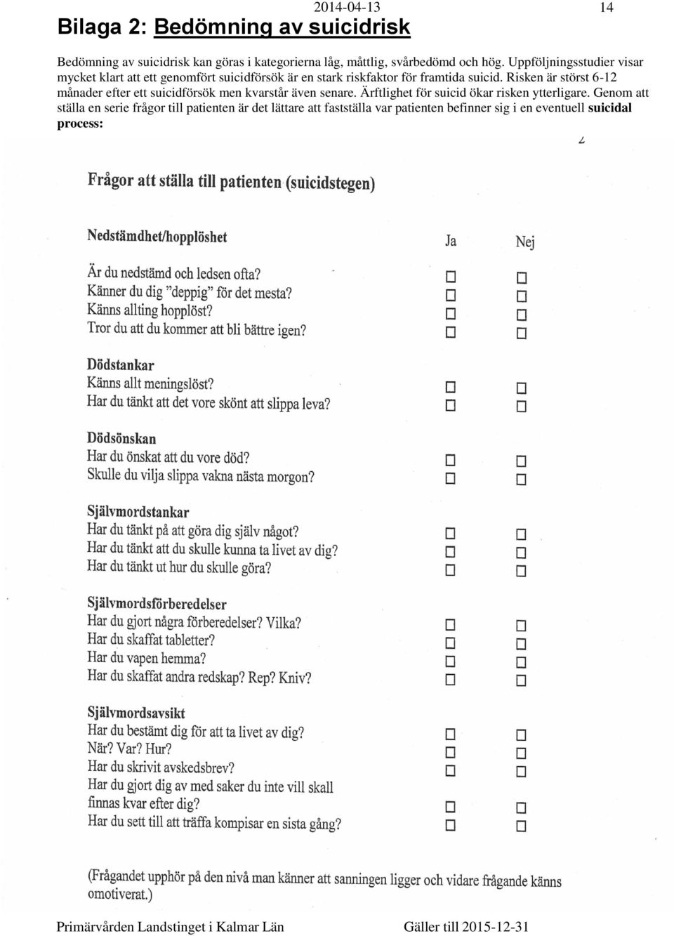 Risken är störst 6-12 månader efter ett suicidförsök men kvarstår även senare. Ärftlighet för suicid ökar risken ytterligare.