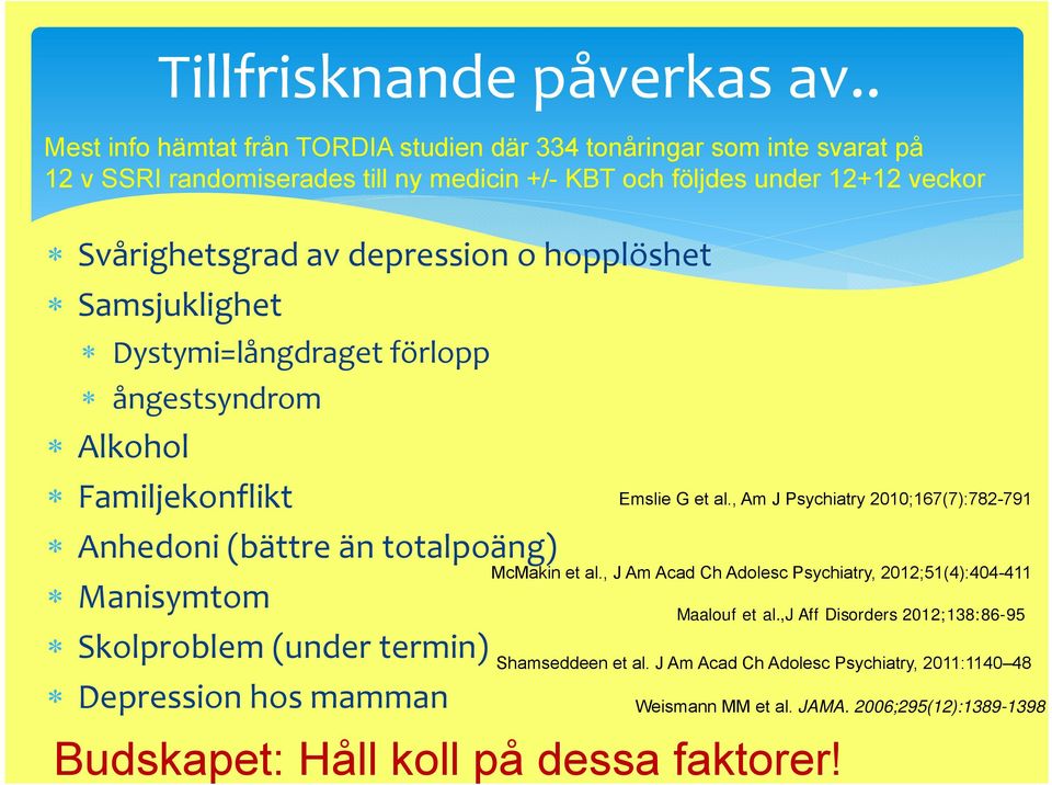 depression o hopplöshet Samsjuklighet Dystymi=långdraget förlopp ångestsyndrom Alkohol Familjekonflikt Anhedoni (bättre än totalpoäng) Manisymtom Skolproblem (under termin)