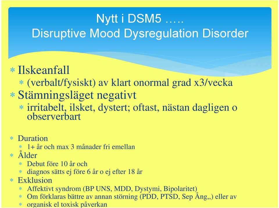 negativt irritabelt, ilsket, dystert; oftast, nästan dagligen o observerbart Duration 1+ år och max 3 månader fri