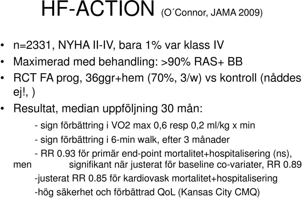 , ) Resultat, median uppföljning 30 mån: - sign förbättring i VO2 max 0,6 resp 0,2 ml/kg x min - sign förbättring i 6-min walk, efter 3