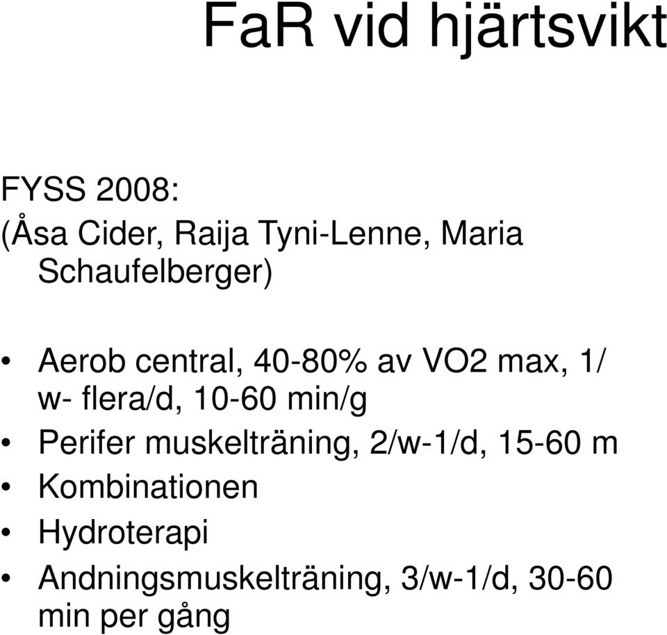 flera/d, 10-60 min/g Perifer muskelträning, 2/w-1/d, 15-60 m