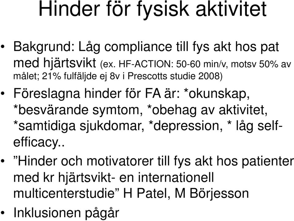 är: *okunskap, *besvärande symtom, *obehag av aktivitet, *samtidiga sjukdomar, *depression, * låg selfefficacy.
