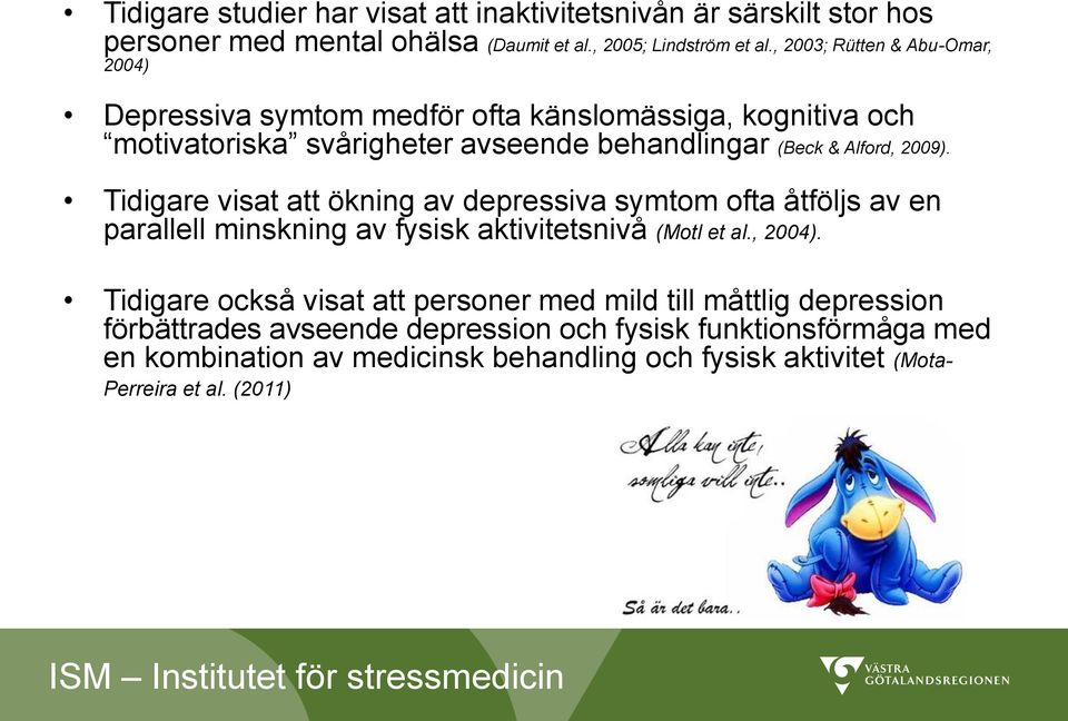 Tidigare visat att ökning av depressiva symtom ofta åtföljs av en parallell minskning av fysisk aktivitetsnivå (Motl et al., 2004).