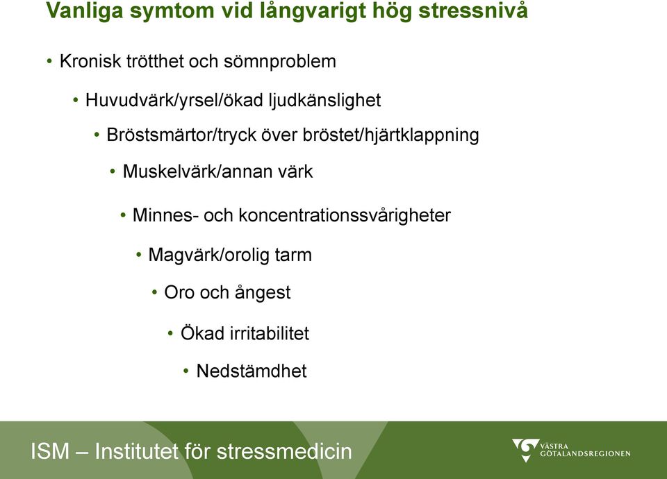 bröstet/hjärtklappning Muskelvärk/annan värk Minnes- och