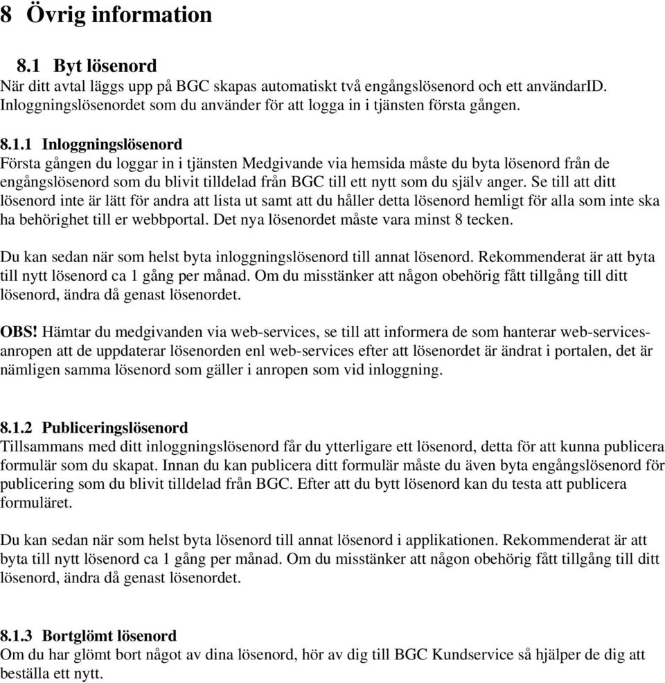 1 Inloggningslösenord Första gången du loggar in i tjänsten Medgivande via hemsida måste du byta lösenord från de engångslösenord som du blivit tilldelad från BGC till ett nytt som du själv anger.