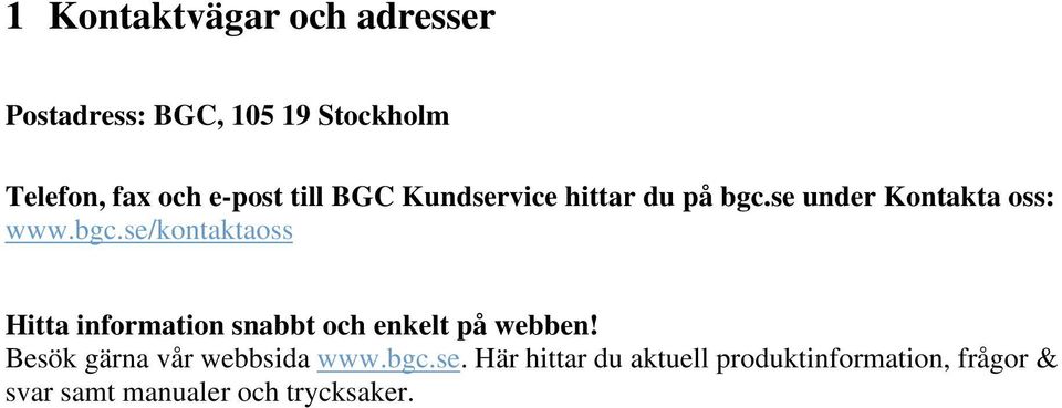 se under Kontakta oss: www.bgc.