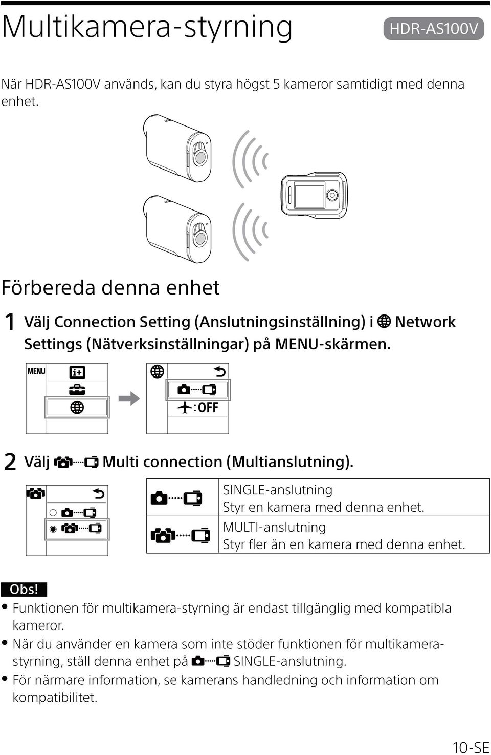 2 Välj Multi connection (Multianslutning). SINGLE-anslutning Styr en kamera med denna enhet. MULTI-anslutning Styr fler än en kamera med denna enhet.