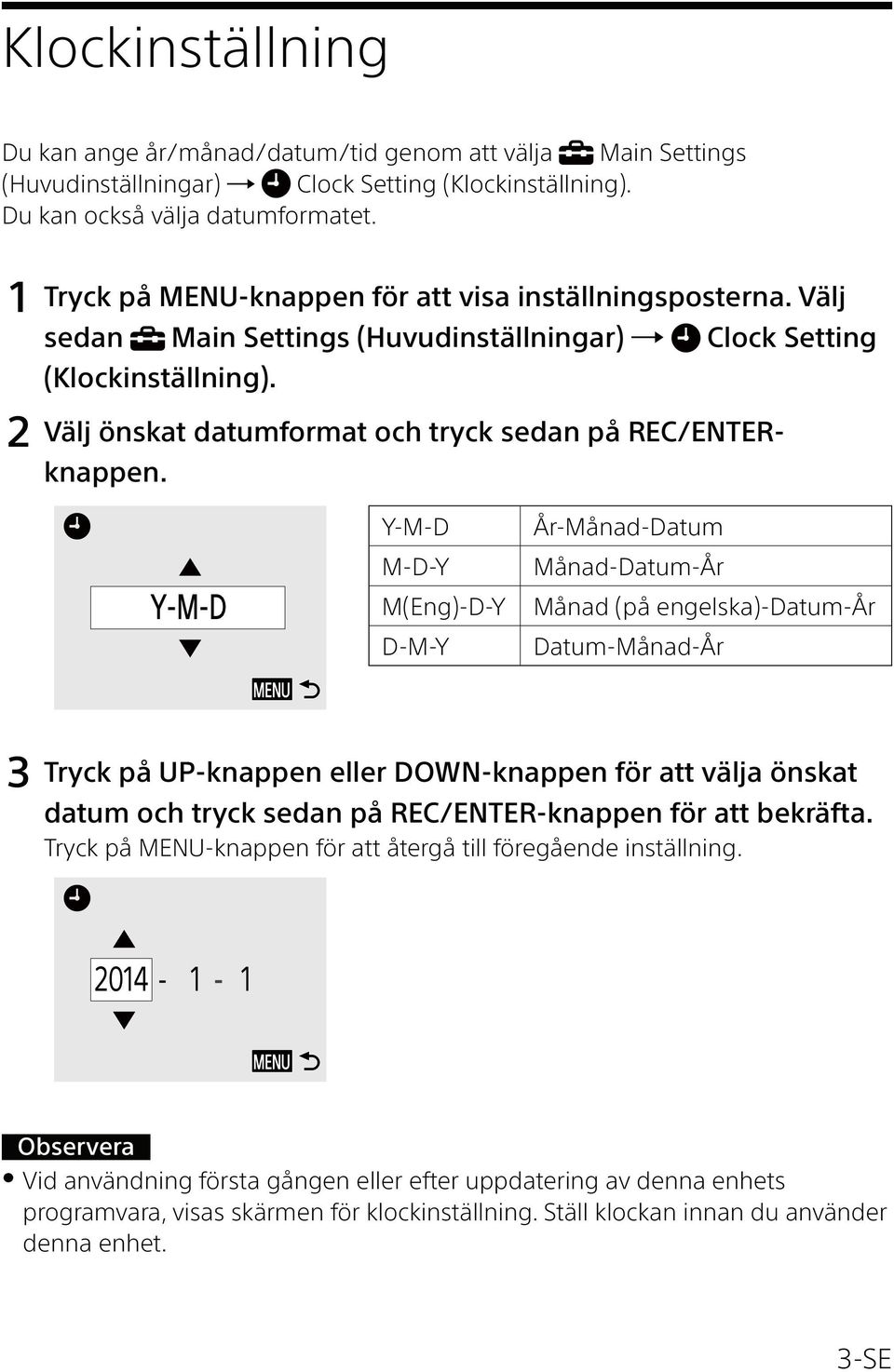 2 Välj önskat datumformat och tryck sedan på REC/ENTERknappen.