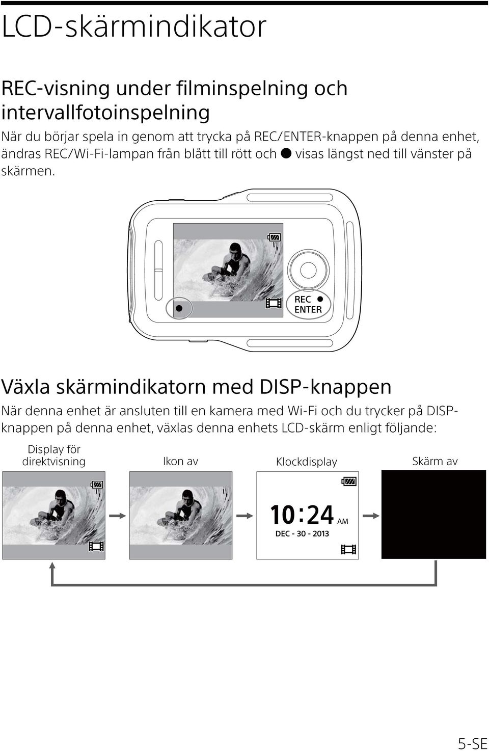 REC ENTER Växla skärmindikatorn med DISP-knappen När denna enhet är ansluten till en kamera med Wi-Fi och du trycker på