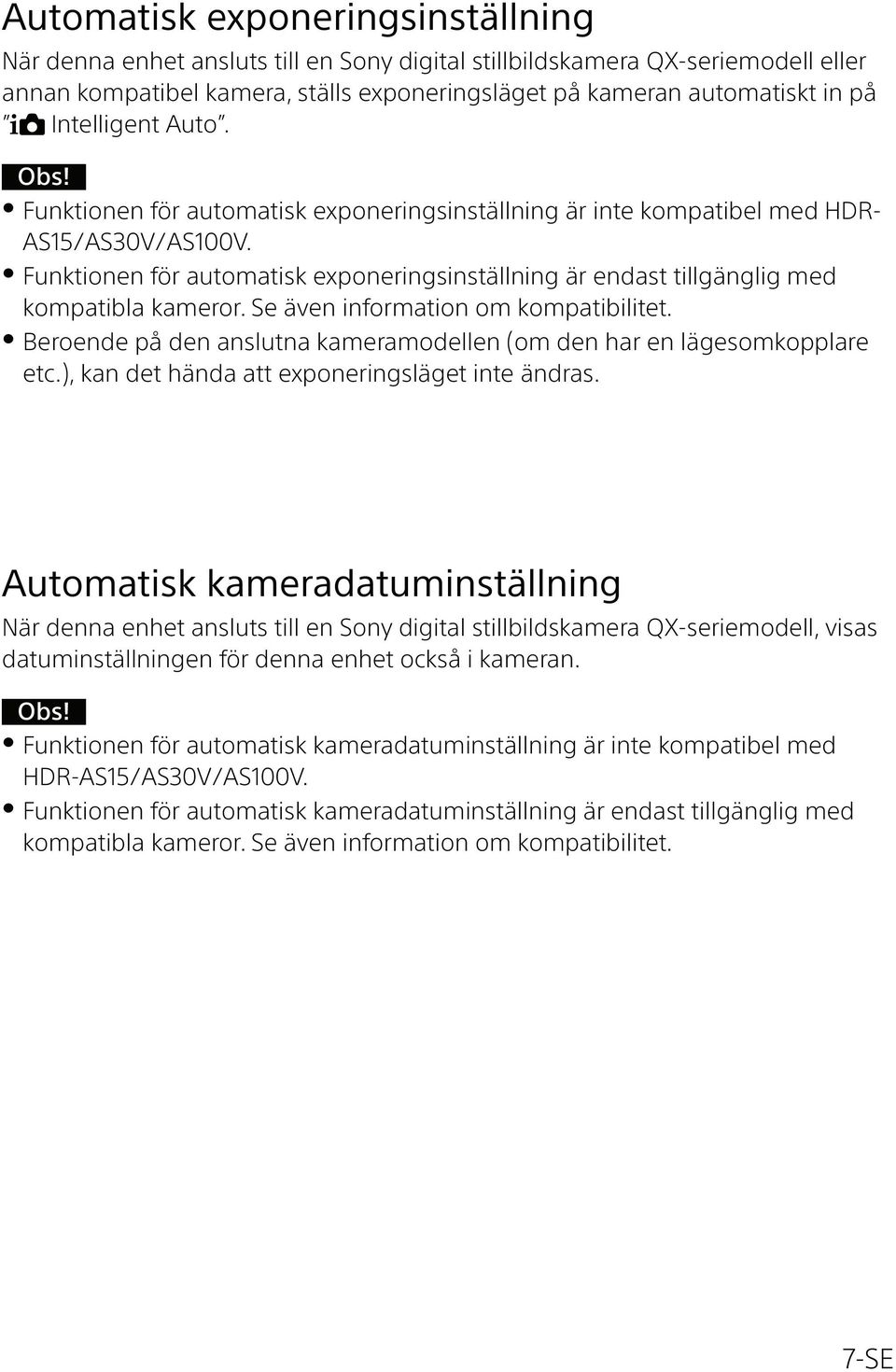Funktionen för automatisk exponeringsinställning är endast tillgänglig med kompatibla kameror. Se även information om kompatibilitet.