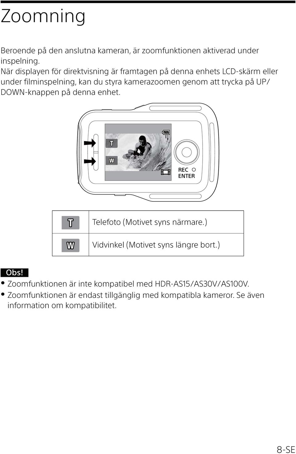 genom att trycka på UP/ DOWN-knappen på denna enhet. REC ENTER Telefoto (Motivet syns närmare.