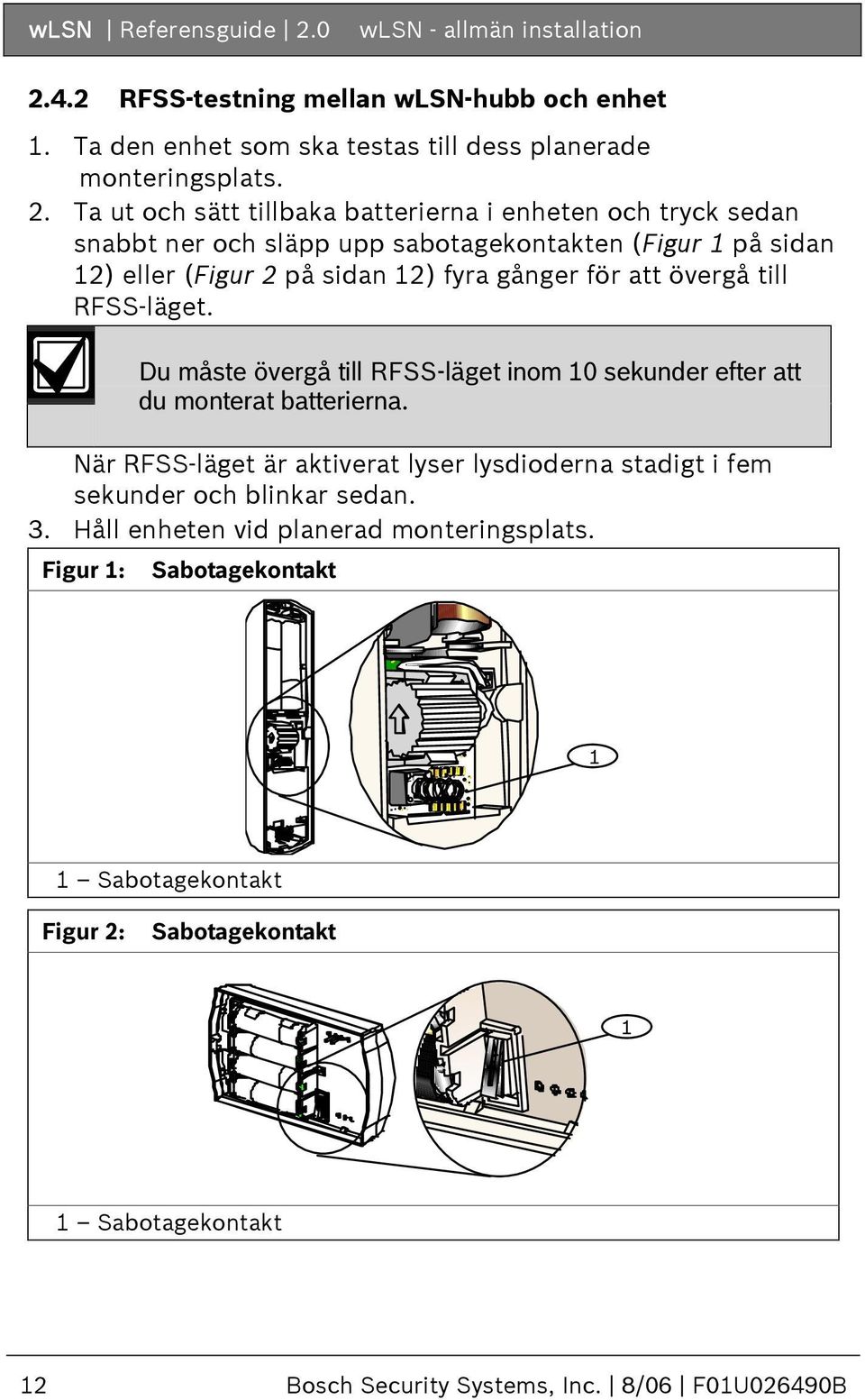 4.2 RFSS-testning mellan wlsn-hubb och enhet 1. Ta den enhet som ska testas till dess planerade monteringsplats. 2.